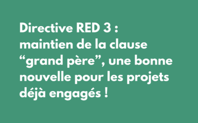 Directive RED 3 : maintien de la clause « grand père », une bonne nouvelle pour les projets déjà engagés !